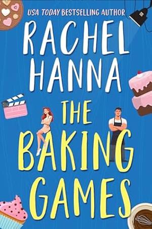 The Baking Games by Rachel Hanna