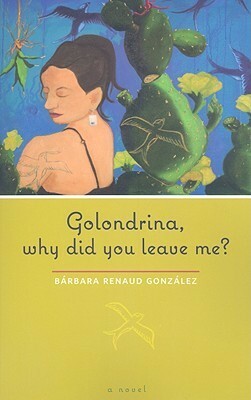 Golondrina, Why Did You Leave Me?: A Novel by Bárbara Renaud González