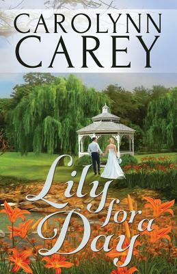 Lily for a Day by Carolynn Carey