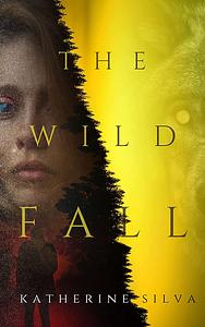The Wild Fall by Katherine Silva