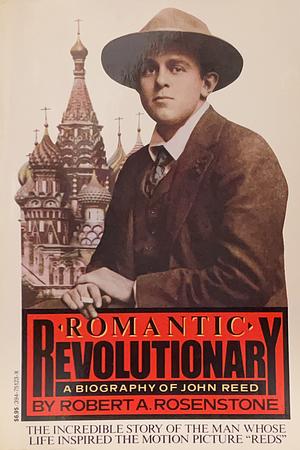 Romantic Revolutionary: A Biography of John Reed by Robert A. Rosenstone