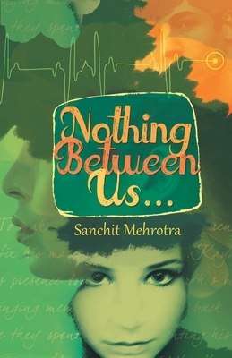 Nothing Between Us... by Sanchit Mehrotra