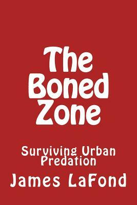 The Boned Zone: Surviving Urban Predation by James LaFond