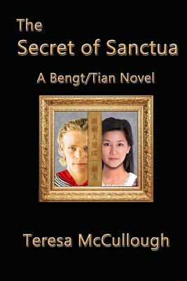 The Secret of Sanctua: A Bengt/Tian novel by Teresa McCullough