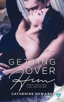 Getting Over Him by Catherine Edward