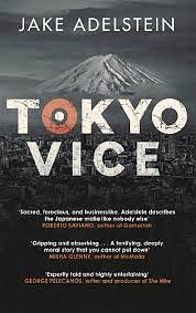 Tokyo Vice: An American Reporter on the Police Beat in Japan by Jake Adelstein