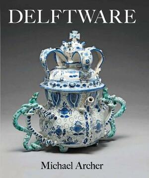 Delftware: In the Fitzwilliam Museum by Julia Poole, Michael Archer