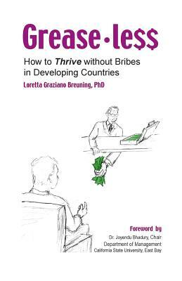 Greaseless: How To Thrive Without Bribes in Developing Countires by Loretta Graziano Breuning Phd