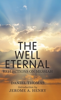 The Well Eternal: Reflections on Messiah by Daniel Thomas