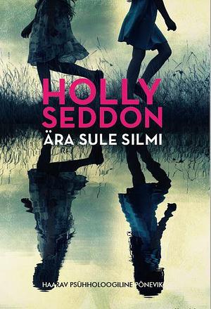 Ära sule silmi by Holly Seddon