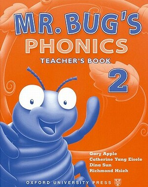 MR Bug's Phonics 2: Teacher's Book by Dina Sun, Catherine Yang Eisele, Gary Apple