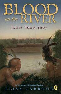 Blood on the River: James Town, 1607 by Elisa Carbone