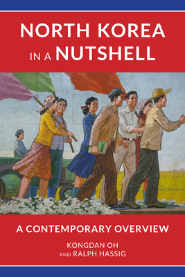 North Korea in a Nutshell: A Contemporary Overview by Kongdan Oh, Ralph Hassig