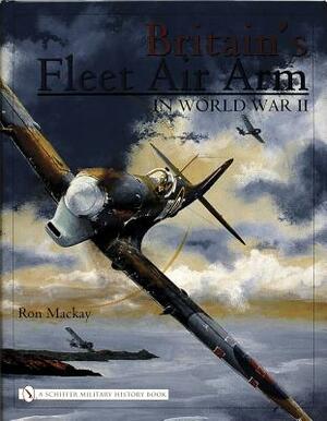 Britain's Fleet Air Arm in World War II by Ron MacKay