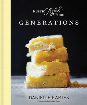 Rustic Joyful Food: Generations by Danielle Kartes