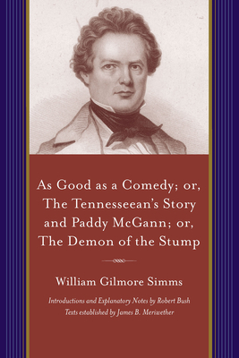 As Good as a Comedy; Or, the Tennesseean's Story and Paddy McGann: Or, the Demon of the Stump by William Gilmore Simms