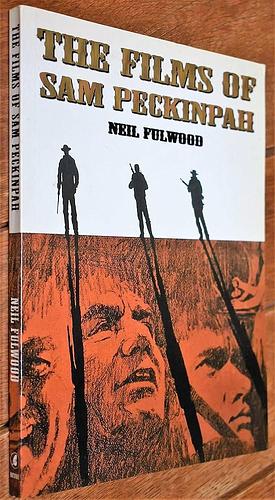 The Films of Sam Peckinpah by Neil Fulwood