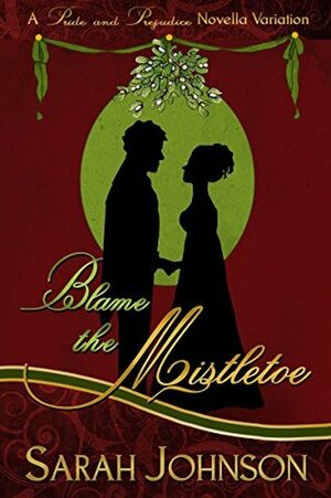 Blame the Mistletoe by Sarah Johnson