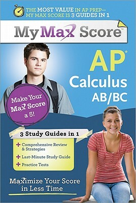 My Max Score AP Calculus Ab/BC: Maximize Your Score in Less Time by Carolyn Wheater