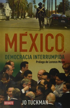 Mexico, Democracia Interrumpida by Jo Tuckman