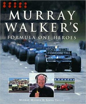 Murray Walker's Formula One Heroes by Simon Taylor, Murray Walker