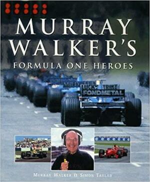 Murray Walker's Formula One Heroes by Murray Walker, Simon Taylor