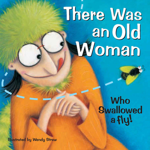 There Was an Old Woman Who Swallowed a Fly by Wendy Straw