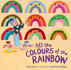 All the Colours of the Rainbow by Rae White