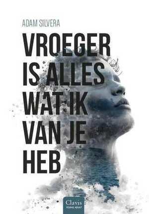 Vroeger is alles wat ik van je heb by Adam Silvera