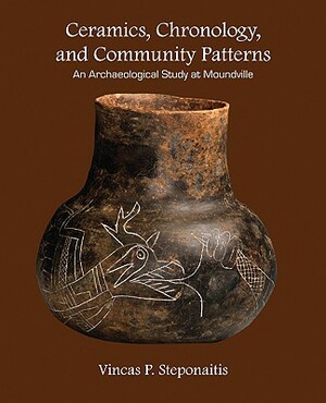 Ceramics, Chronology, and Community Patterns: An Archaeological Study at Moundville by Vincas P. Steponaitis