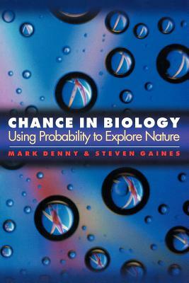 Chance in Biology: Using Probability to Explore Nature by Steven Gaines, Mark Denny