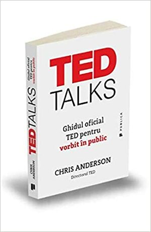 TED Talks. Ghidul oficial TED pentru vorbit in public by Chris Anderson