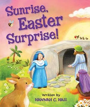 Sunrise, Easter Surprise! by Hannah C. Hall
