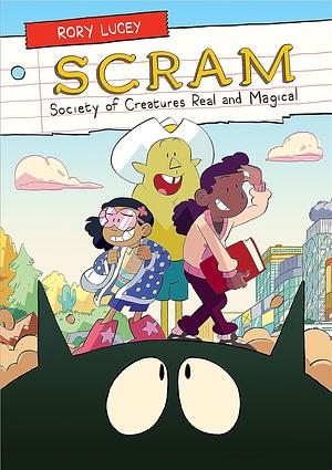 SCRAM: Society of Creatures Real and Magical by Rory Lucey