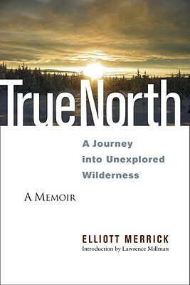 True North: A Journey Into Unexplored Wilderness by Elliott Merrick