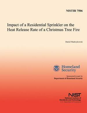 Impact of a Residential Sprinkler on the Heat Release Rate of a Christmas Tree Fire by U. S. Department of Comemrce, Daniel Madrzykowski, U. S. Department of Homeland Security