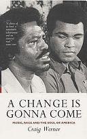 A Change is Gonna Come: Music, Race &amp; the Soul of America by Craig Werner