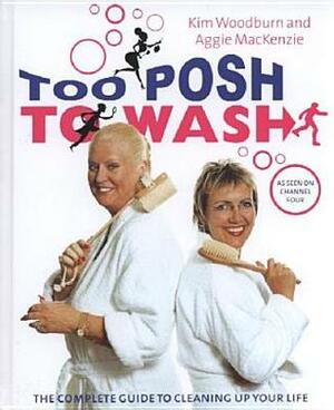 Too Posh to Wash by Aggie MacKenzie, Kim Woodburn