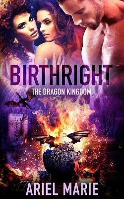 Birthright: The Dragon Kingdom by Ariel Marie