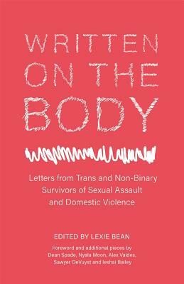 Written on the Body: Letters from Trans and Non-Binary Survivors of Sexual Assault and Domestic Violence by Lexie Bean