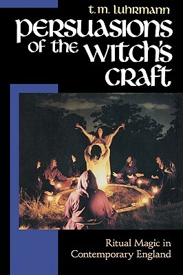 Persuasions of the Witch's Craft: Ritual Magic in Contemporary England by T. M. Luhrmann