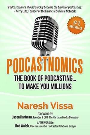 Podcastnomics: The Book Of Podcasting. To Make You Millions by Naresh Vissa, Jason Hartman