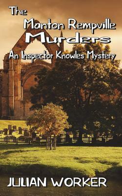 The Manton Rempville Murders: An Inspector Knowles Mystery Book Two by Julian Worker