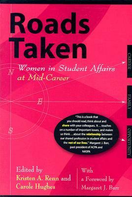 Roads Taken: Women in Student Affairs at Mid-Career by Kristen A. Renn