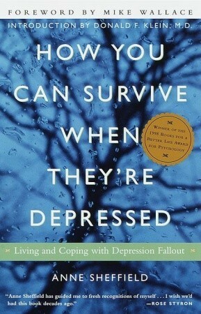 How You Can Survive When They're Depressed: Living and Coping with Depression Fallout by Anne Sheffield, Mike Wallace, Donald F. Klein