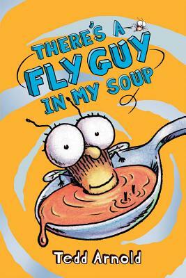 There's a Fly Guy in My Soup by Tedd Arnold