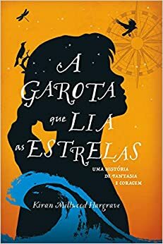 A Garota Que Lia as Estrelas by Kiran Millwood Hargrave