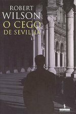 O Cego de Sevilha by Robert Wilson, Pedro Pla, Ana Cardoso Pires