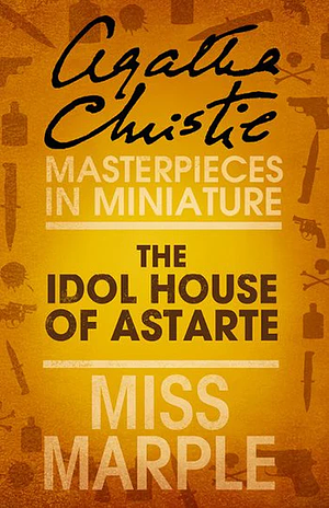 The Idol House of Astarte by Agatha Christie