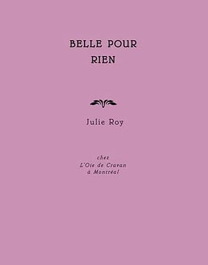 Belle pour rien by Julie Roy